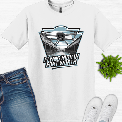 "Flyin’ High in Fort Worth" V4 -Texas Drone T-Shirt